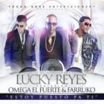 Lucky Reyes Ft. Omega El Fuerte y Farruko - Estoy Puesto Pa Ti MP3